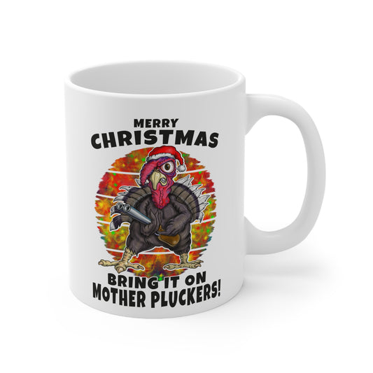 Christmas Turkey Mug — "Merry Christmas, Bring It On Mother Pluckers!" 11oz Ceramic