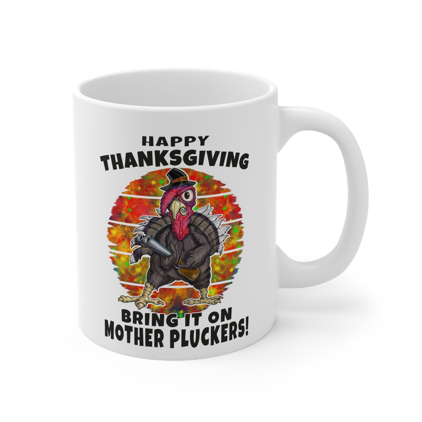Thanksgiving Mug — "Happy Thanksgiving, Bring It On Mother Pluckers!" Ceramic Coffee Cup
