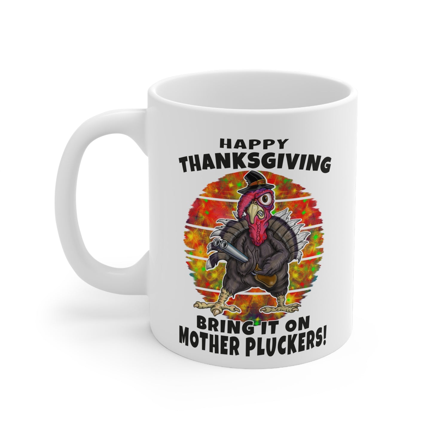 Thanksgiving Mug — "Happy Thanksgiving, Bring It On Mother Pluckers!" Ceramic Coffee Cup