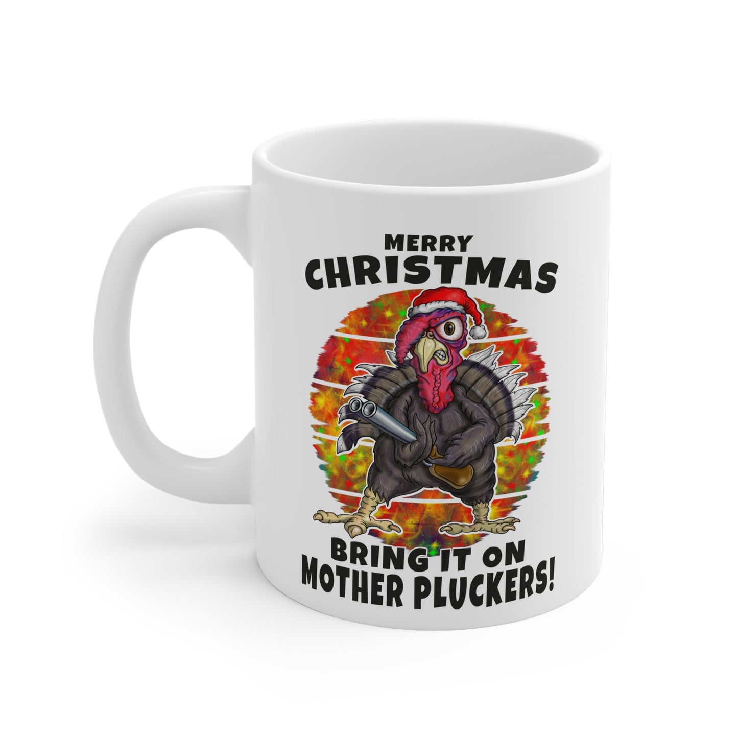 Christmas Turkey Mug — "Merry Christmas, Bring It On Mother Pluckers!" 11oz Ceramic